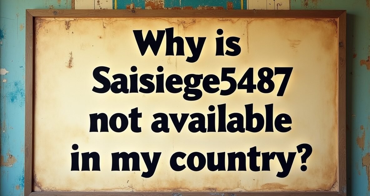 why is saisiege5487 not available in my country